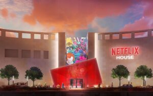 Netflix a anunțat locațiile pentru primele două Netflix Houses, centrele sale uriașe de retail